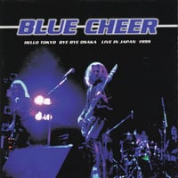 BLUE CHEER - Hello Tokyo Bye Bye Osaka Live