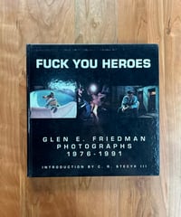 FUCK YOU HEROES / GLEN E. FRIEDMAN PHOTOGRAPHS