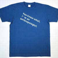 【メッシュワーク オリジナル】Tシャツ（You know what, I’m an anthropologist.）