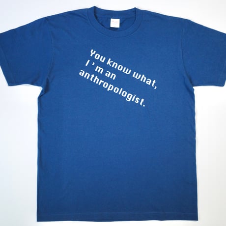 【メッシュワーク オリジナル】Tシャツ（You know what, I’m an anthropologist.）