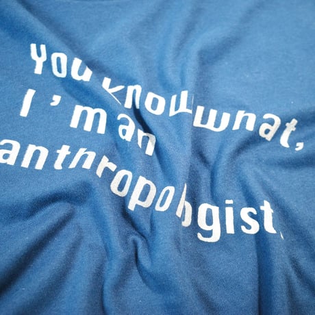 【メッシュワーク オリジナル】Tシャツ（You know what, I’m an anthropologist.）