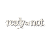 ready or not
