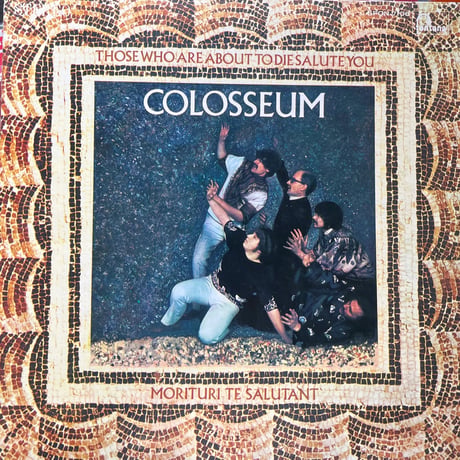COLOSSEUM/ THOSE WHO ARE ABOUT TO DIE SALUTE YOU