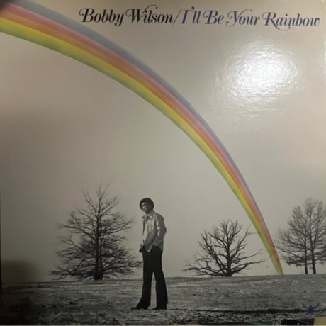 BOBBY WILSON/ I'll Be Your Rainbow