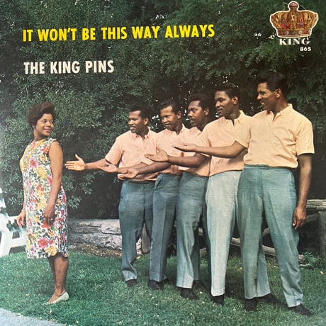 THE KING PINS/ IT WON'T BE THIS WAY ALWAYS