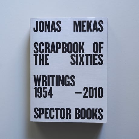 JONAS MEKAS SCRAP BOOK OF THE SIXTIES WRITINGS 1954-2010