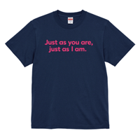 【Unisex】-Just as you are just as I am-あなたはあなたのままで、私はわたしのままで