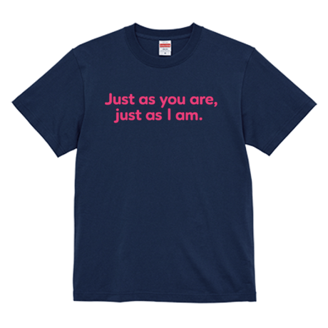 【Unisex】-Just as you are just as I am-あなたはあなたのままで、私はわたしのままで