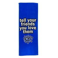 ALWAYS TELL YOUR FRIENDS YOU LOVE THEM TOWEL BLUE