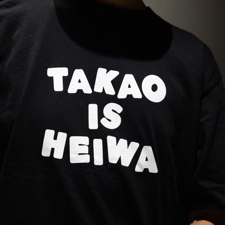 TAKAO IS HEIWA