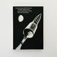 CONSTRUCTION OF THE UNIVERSE - ARTISTS’ MAGAZINES AND PUBLICATIONS AFTER MARCEL DUCHAMP.