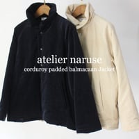 atelier naruse アトリエナルセ　コーデュロイ中綿バルマカーンジャケット　corduroy padded balmacaan Jacket　【送料無料】