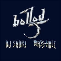 7月下旬予定 - dj shoki&mass-hole / ballad [MIX CD]