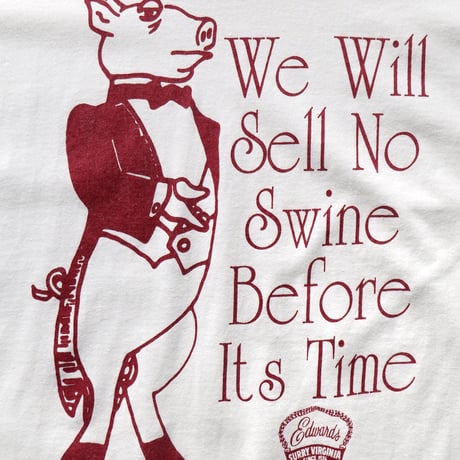 Edwards Virginia Smokehouse / Vintage, S/S Tee "We Will Sell No Swine Before Its Time"