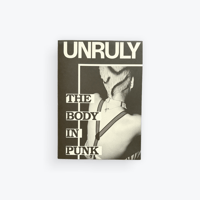 UNRULY. The Body in Punk
