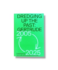 DREDGING UP THE PAST: GERTRUDE 2005-2025