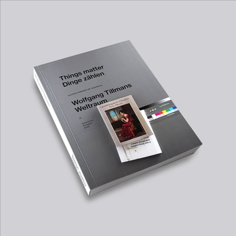 Wolfgang Tillmans / Things Matter, Dinge Zählen