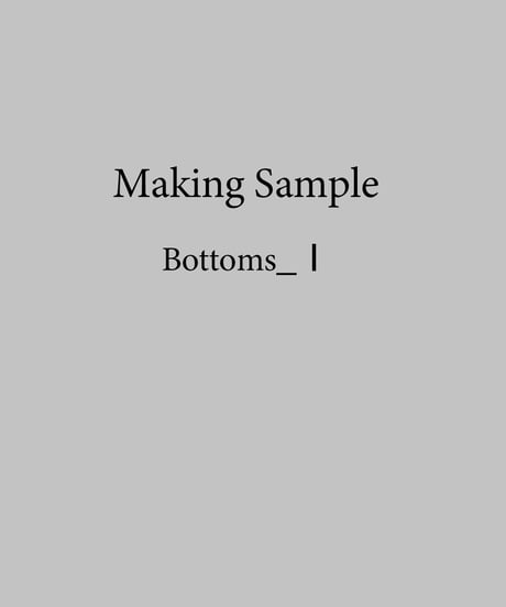 [Making Sample]Bottoms_Ⅰ