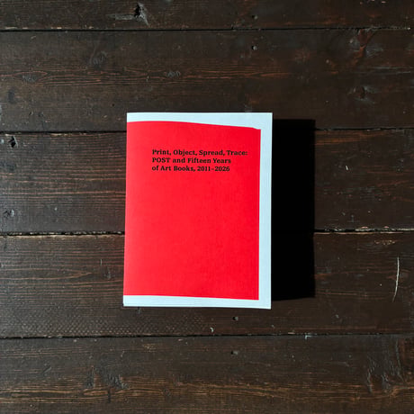 Print,Object,Spread,Trace:POST and FifteenYears of Art Books,2011-2026