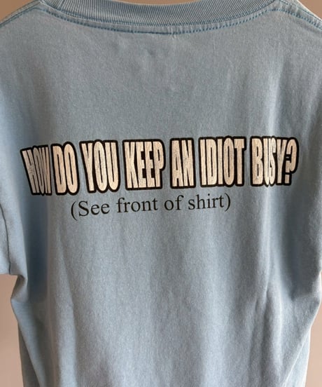【USED】 HOW DO YOU KEEP AN IDIOT BUSY? T-Shirt/ 260711-010