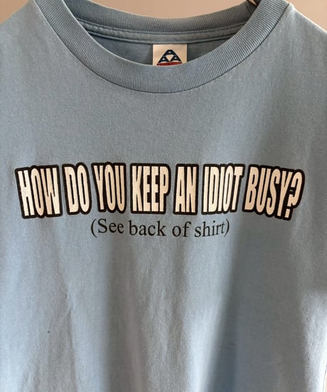 【USED】 HOW DO YOU KEEP AN IDIOT BUSY? T-Shirt/ 260711-010