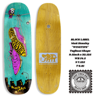 BLACK LABEL Matt Hensley  "WINGTIPS" Tugboat Shape 9.5inch x 32.125 WB 14.5 N 7.125 T 6.81