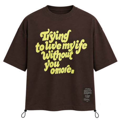 ONORE■ / "WITHOUT YOU" Drawcord Tee / BROWN