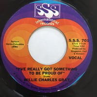 WILLIE CHARLES GRAY / I’ve Really Got Something To Be Proud Of