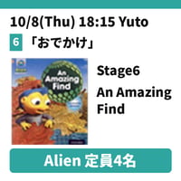 10/8(Thu) 18:15 An Amazing Find / Alien stage6 / Yuto