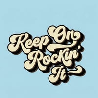 Keep ON Rockin' It
