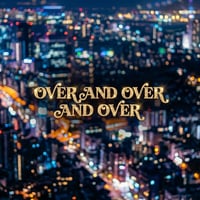Over And Over And Over