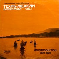TEXAS-MEXICAN BORDER MUSIC VOL.1 - AN INTRODUCTION 1930-1960