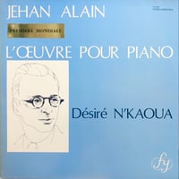 Desire N’Kaoua / JEHAN ALAIN - L’OEUVRE POUR PIANO