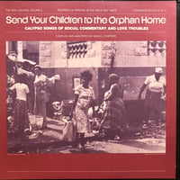 THE REAL CALYPSO, VOLUME 2 - SEND YOUR CHILDREN TO THE ORPHAN HOME