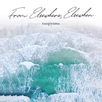tsuqiyomu / From Elsewhere, Elsewhen
