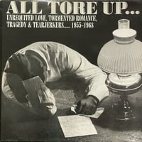 All Tore Up.Unrequited Love,Tormented Romance,Tragedy & Tearjerkers.1955-1968 (All Tore Up TU-567)