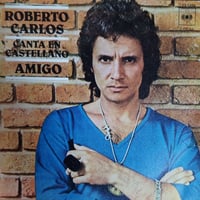 【7】 Roberto Carlos / Canta En Castellano / Amigo