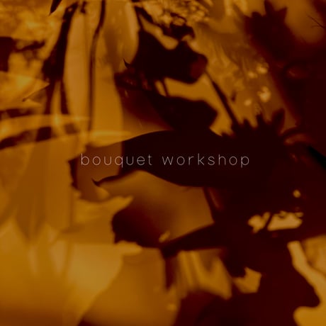 7/18（土）bouquet workshop