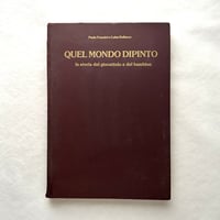 Quel Mondo Dipinto la storia del giocattolo e del bambino / パオロ・フランツィーニ、ルイザ・デッランツォ