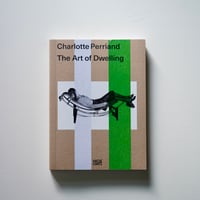 Charlotte Perriand | The Art of Dwelling シャルロット・ペリアン作品集