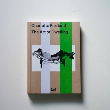 Charlotte Perriand | The Art of Dwelling シャルロット・ペリアン作品集