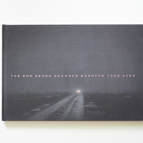 Todd Hido - THE END SENDS ADVANCE WARNING