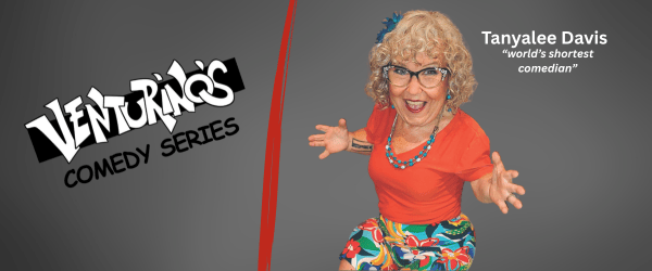 Venturino’s Comedy Series featuring Tanyalee Davis “world’s shortest comedian”