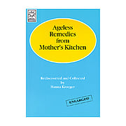 Ageless Remedies from Mother's Kitchen - 