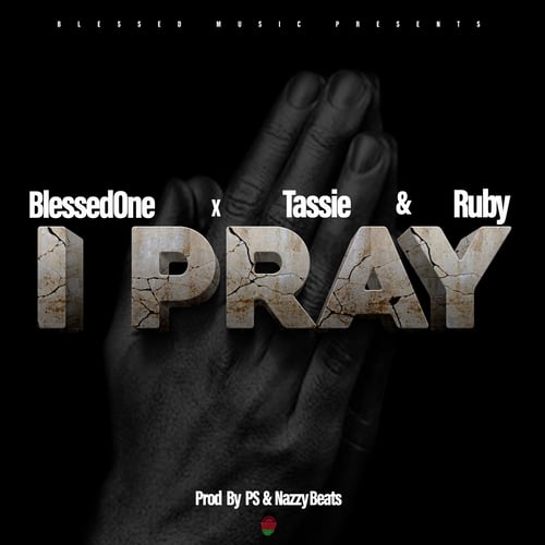 Blessed One I Pray ft Tassie Ruby Prod by Ps Nazzy by BlessedOne +265 - MalawiSongs