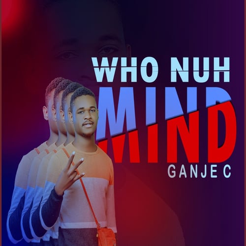 Who Nuh Mind by Ganje-c - MalawiSongs