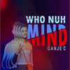 Who Nuh Mind