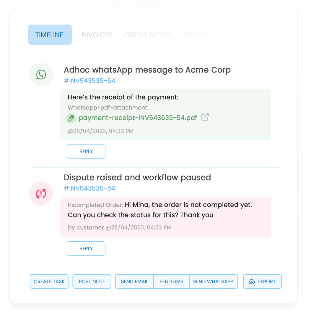 From the customer timeline, have full visibility over all that has happened! From your clients WhatsApp messages to the raised disputes and file uploads, it will all get recorded in Peakflo timeline. You can reply to all of them within the timeline itself!