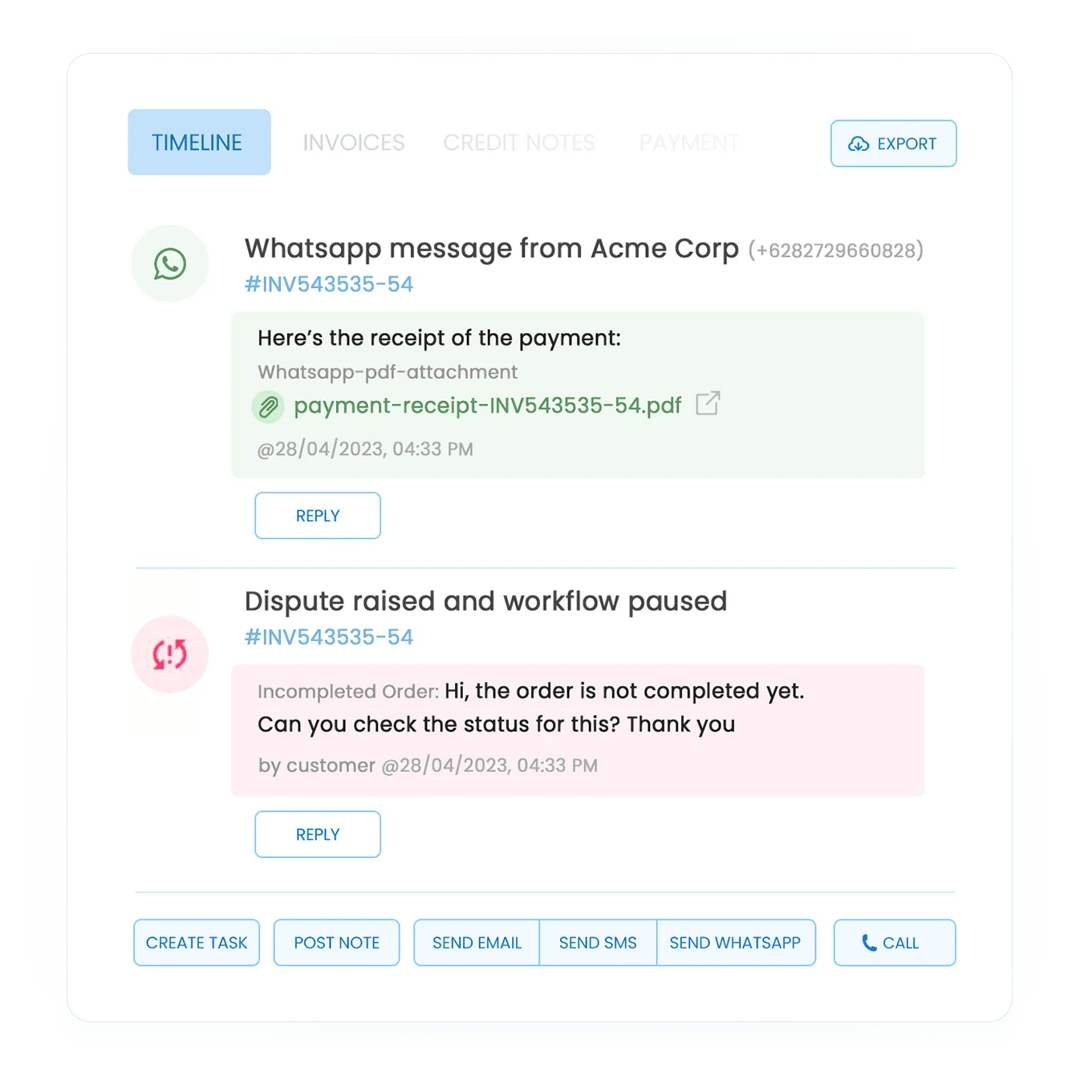 From the customer timeline, have full visibility over all that has happened! From your clients WhatsApp messages to the raised disputes and file uploads, it will all get recorded in Peakflo timeline. You can reply to all of them within the timeline itself!