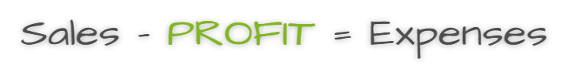 Sales - Profit = Expenses